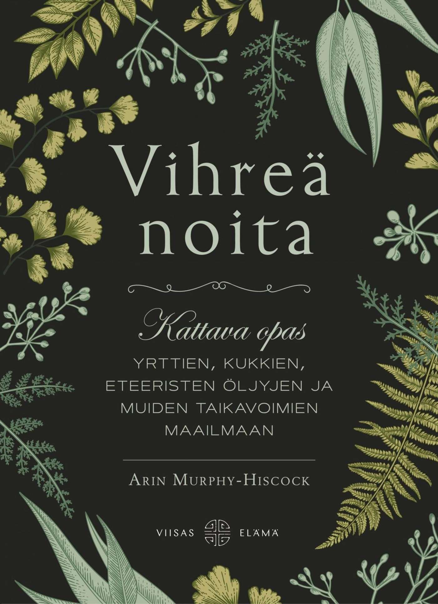 Мерфи-Хискок, «Зеленая ведьма» - всеобъемлющий путеводитель по миру трав, цветов, эфирных масел и других магических сил